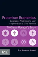 Freemium Economics: Az analitika és a felhasználói szegmentáció kihasználása a bevétel növelése érdekében - Freemium Economics: Leveraging Analytics and User Segmentation to Drive Revenue