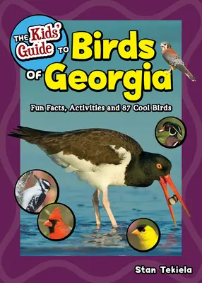 A gyerekek útmutatója Georgia madaraihoz: Szórakoztató tények, tevékenységek és 87 Cool Madarak - The Kids' Guide to Birds of Georgia: Fun Facts, Activities and 87 Cool Birds