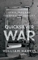 Quicksilver War - Szíria, Irak és a konfliktus spirálja - Quicksilver War - Syria, Iraq and the Spiral of Conflict