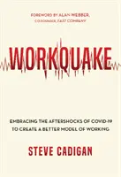 Workquake: A Covid-19 utórengéseinek átvétele a munka jobb modelljének megteremtése érdekében - Workquake: Embracing the Aftershocks of Covid-19 to Create a Better Model of Working