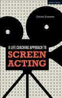 A Life-Coaching Approach to Screen Acting (Az életvezetés megközelítése a filmszínészethez) - A Life-Coaching Approach to Screen Acting