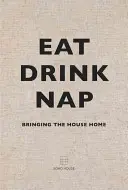 Egyél, igyál, szunyókálj! Hazahozni a házat - Eat, Drink, Nap: Bringing the House Home