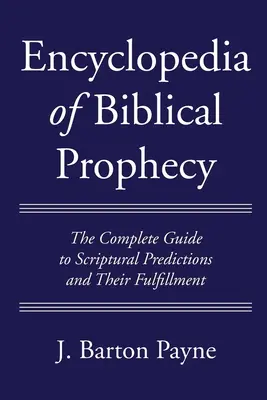 A bibliai prófécia enciklopédiája - Encyclopedia of Biblical Prophecy