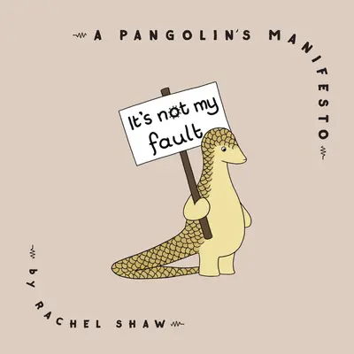 Nem az én hibám: A Pangolin's Manifesto - It's Not My Fault: A Pangolin's Manifesto