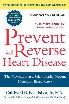 Prevent and Reverse Heart Disease: A forradalmi, tudományosan bizonyított, táplálkozáson alapuló gyógymód - Prevent and Reverse Heart Disease: The Revolutionary, Scientifically Proven, Nutrition-Based Cure