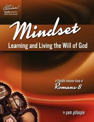 Édesebb, mint a csokoládé! Mindset: Isten akaratának megtanulása és megélése - A Róma 8 induktív tanulmányozása - Sweeter Than Chocolate! Mindset: Learning and Living the Will of God -- An Inductive Study of Romans 8