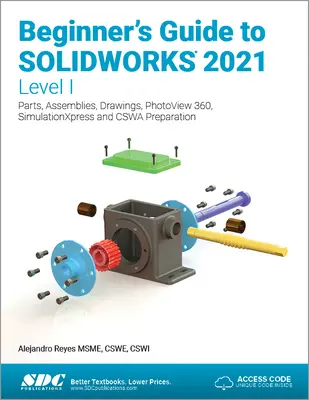 Kezdő Solidworks 2021 útmutató - I. szint: Alkatrészek, szerelvények, rajzok, Photoview 360 és Simulationxpress - Beginner's Guide to Solidworks 2021 - Level I: Parts, Assemblies, Drawings, Photoview 360 and Simulationxpress