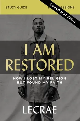 I Am Restored Study Guide Plus Streaming Video: Hogyan vesztettem el a vallásomat, de találtam meg a hitemet? - I Am Restored Study Guide Plus Streaming Video: How I Lost My Religion But Found My Faith