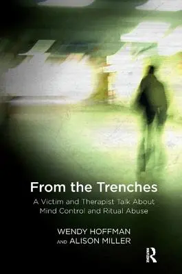 A lövészárokból: Egy áldozat és egy terapeuta beszélgetése az agykontrollról és a rituális visszaélésről - From the Trenches: A Victim and Therapist Talk about Mind Control and Ritual Abuse