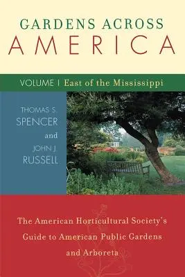 Kertek szerte Amerikában, a Mississippitől keletre: Az Amerikai Kertészeti Társaság útmutatója az amerikai közkertekről és arborétákról, I. kötet - Gardens Across America, East of the Mississippi: The American Horticulatural Society's Guide to American Public Gardens and Arboreta, Volume I