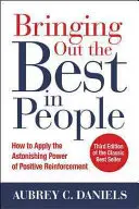 A legjobbat kihozni az emberekből: Hogyan alkalmazzuk a pozitív megerősítés meghökkentő erejét, harmadik kiadás - Bringing Out the Best in People: How to Apply the Astonishing Power of Positive Reinforcement, Third Edition
