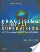 A klinikai szupervízió gyakorlása: A Reflective Approach for Healthcare Professionals: A Reflective Approach for Healthcare Professionals (Reflexív megközelítés az egészségügyi szakemberek számára) - Practising Clinical Supervision: A Reflective Approach for Healthcare Professionals