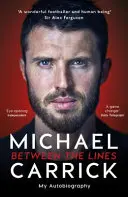 Michael Carrick: A sorok között - Az önéletrajzom - Michael Carrick: Between the Lines - My Autobiography