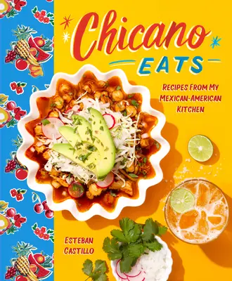 Chicano Eats: Receptek mexikói-amerikai konyhámból - Chicano Eats: Recipes from My Mexican-American Kitchen