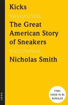 Rúgások: A tornacipők nagy amerikai története - Kicks: The Great American Story of Sneakers