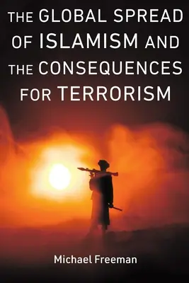 Az iszlamizmus globális terjedése és a terrorizmus következményei - The Global Spread of Islamism and the Consequences for Terrorism