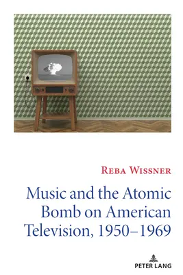 A zene és az atombomba az amerikai televízióban, 1950-1969 - Music and the Atomic Bomb on American Television, 1950-1969