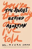 Te vagy az egyetlen, akinek elmondtam: The Stories Behind Abortion - You're the Only One I've Told: The Stories Behind Abortion