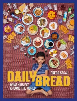 Napi kenyér: Mit esznek a gyerekek a világ minden táján - Daily Bread: What Kids Eat Around the World