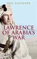 Arábiai Lawrence háborúja: Az arabok, a britek és a Közel-Kelet újjáalakulása az első világháborúban - Lawrence of Arabia's War: The Arabs, the British and the Remaking of the Middle East in WWI