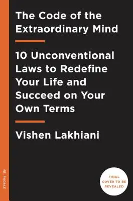 A rendkívüli elme kódja: 10 szokatlan törvény az életed újradefiniálásához és a saját feltételeid szerinti sikerhez - The Code of the Extraordinary Mind: 10 Unconventional Laws to Redefine Your Life and Succeed on Your Own Terms