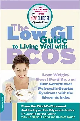 The Low GI Guide to Living Well with PCOS: Fogyjon, növelje a termékenységet és szerezze meg a policisztás ovárium szindróma feletti kontrollt a glikémiás index segítségével - The Low GI Guide to Living Well with PCOS: Lose Weight, Boost Fertility and Gain Control Over Polycystic Ovarian Syndrome with the Glycemic Index