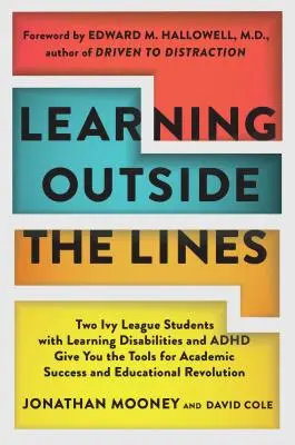 Tanulás a vonalakon kívül: Két tanulási nehézségekkel és ADHD-val küzdő Ivy League diák megadja az eszközöket a tanulmányi sikerhez és az oktatási re - Learning Outside the Lines: Two Ivy League Students with Learning Disabilities and ADHD Give You the Tools for Academic Success and Educational Re