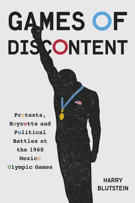 Az elégedetlenség játékai: Tiltakozások, bojkott és politika az 1968-as mexikói olimpián - Games of Discontent: Protests, Boycotts, and Politics at the 1968 Mexico Olympics