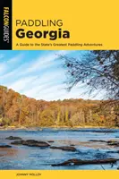 Paddling Georgia: Útmutató az állam legjobb evezős kalandjaihez - Paddling Georgia: A Guide to the State's Greatest Paddling Adventures