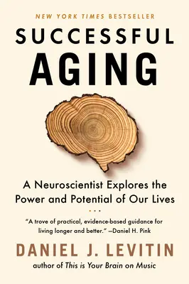 Sikeres öregedés: Egy idegtudós feltárja életünk erejét és lehetőségeit - Successful Aging: A Neuroscientist Explores the Power and Potential of Our Lives