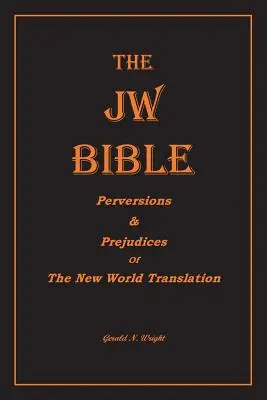 A Jw Biblia: Az Újvilág-fordítás perverziói és előítéletei - The Jw Bible: Perversions and Prejudices of the New World Translation