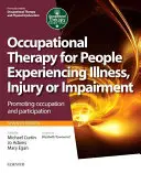 Foglalkozásterápia betegséget, sérülést vagy károsodást átélő emberek számára: A foglalkozás és a részvétel elősegítése - Occupational Therapy for People Experiencing Illness, Injury or Impairment: Promoting Occupation and Participation