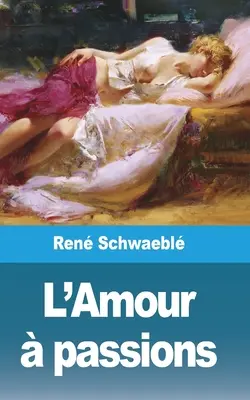 L'Amour szenvedélyek - L'Amour  passions