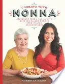 Főzés Nonna-val: Ünnepeljük az ételt és a családot az olasz nagymamák több mint 100 klasszikus receptjével - Cooking with Nonna: Celebrate Food & Family with Over 100 Classic Recipes from Italian Grandmothers