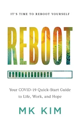 Reboot: A COVID-19 gyors útmutatója az élethez, a munkához és a reményhez - Reboot: Your COVID-19 Quick-Start Guide to Life, Work, and Hope
