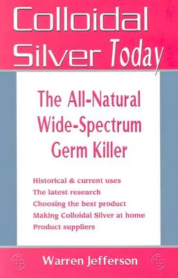 Kolloid ezüst ma: A teljesen természetes, széles spektrumú baktériumölő - Colloidal Silver Today: The All-Natural, Wide-Spectrum Germ Killer