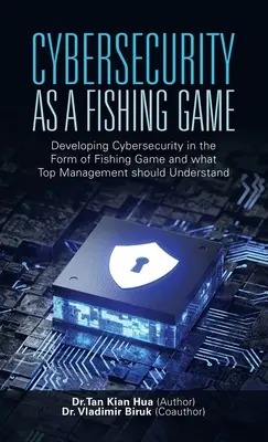 A kiberbiztonság mint horgászjáték: A kiberbiztonság fejlesztése horgászjáték formájában és amit a felsővezetésnek meg kell értenie - Cybersecurity as a Fishing Game: Developing Cybersecurity in the Form of Fishing Game and What Top Management Should Understand