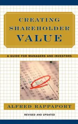 Részvényesi értékteremtés: Útmutató vezetők és befektetők számára - Creating Shareholder Value: A Guide for Managers and Investors