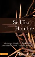 Se Hizo Hombre: La Fascnate Historia del Dios Hombre Como Se Relata En Los Evangelios Sinpticos