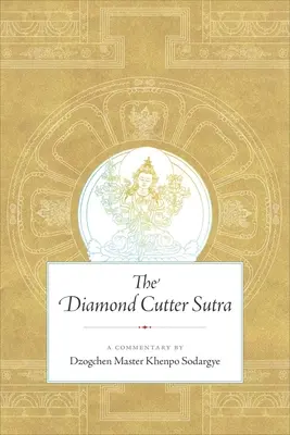 A gyémántvágó szútra: Khenpo Sodargye Dzogcsen mester kommentárja - The Diamond Cutter Sutra: A Commentary by Dzogchen Master Khenpo Sodargye