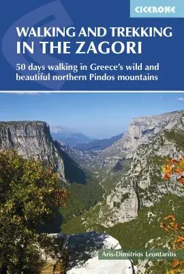 Gyaloglás és túrázás a Zagoriban: Gyalogos útvonalak Görögország vadregényes és gyönyörű északi Pindos-hegységében - Walking and Trekking in the Zagori: Walking Routes in Greece's Wild and Beautiful Northern Pindos Mountains