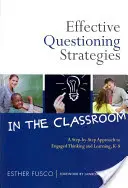 Hatékony kérdezési stratégiák az osztályteremben: A Step-by-Step Approach to Engaged Thinking and Learning, K-8 - Effective Questioning Strategies in the Classroom: A Step-By-Step Approach to Engaged Thinking and Learning, K-8