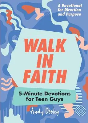 Walk in Faith: 5 perces áhítatok tinédzser fiúknak - Walk in Faith: 5-Minute Devotions for Teen Guys