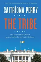 A törzs: Az ír hatalom és befolyás belső története az amerikai politikában - The Tribe: The Inside Story of Irish Power and Influence in Us Politics