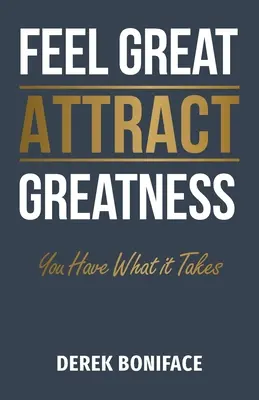 Feel Great Attract Greatness: Megvan benned, ami kell - Feel Great Attract Greatness: You Have What It Takes