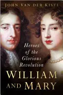 Vilmos és Mária: A dicsőséges forradalom hősei - William and Mary: Heroes of the Glorious Revolution