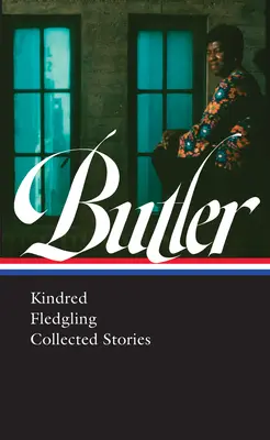 Octavia E. Butler: (Loa #338) - Octavia E. Butler: Kindred, Fledgling, Collected Stories (Loa #338)