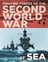 A második világháború harci erői: A tengeren - Fighting Forces of the Second World War: At Sea