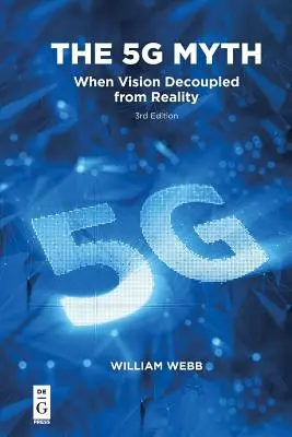 Az 5g-mítosz: Amikor a jövőkép elvált a valóságtól - The 5g Myth: When Vision Decoupled from Reality