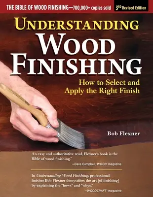 Understanding Wood Finishing, 3. átdolgozott kiadás: Hogyan válasszuk ki és alkalmazzuk a megfelelő felületkezelést? - Understanding Wood Finishing, 3rd Revised Edition: How to Select and Apply the Right Finish